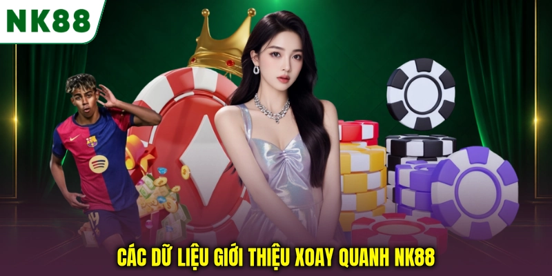 Các dữ liệu giới thiệu xoay quanh NK88 Các dữ liệu giới thiệu xoay quanh NK88