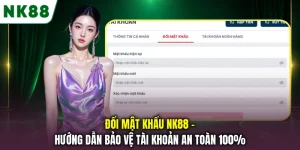 Đổi Mật Khẩu NK88 - Hướng Dẫn Bảo Vệ Tài Khoản An Toàn 100%