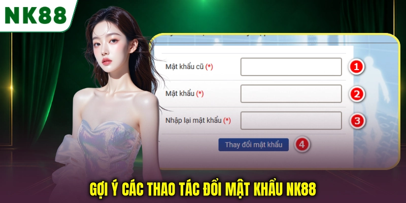 Hướng dẫn các bước đổi mật khẩu NK88 trên tài khoản cá nhân Gợi ý các thao tác đổi mật khẩu NK88
