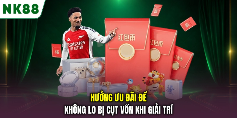 Ưu đãi NK88 hấp dẫn dành cho thành viên Hưởng ưu đãi để không lo bị cụt vốn khi giải trí