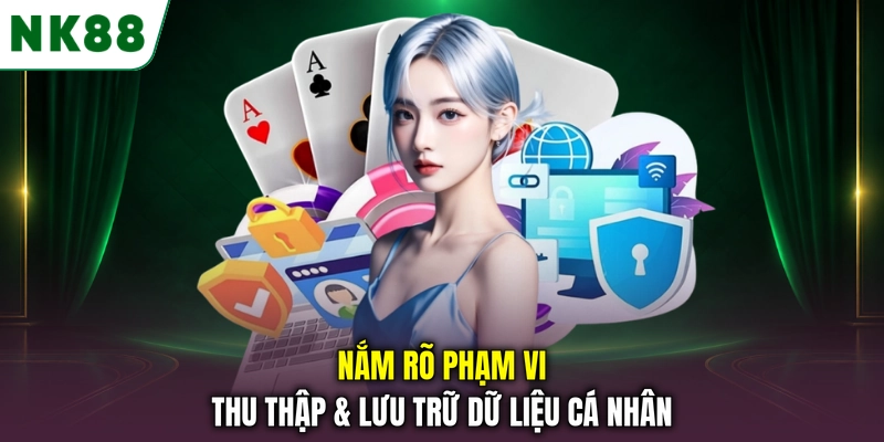 Phạm vi thu thập và lưu trữ dữ liệu cá nhân tại NK88 Nắm rõ phạm vi thu thập & lưu trữ dữ liệu cá nhân