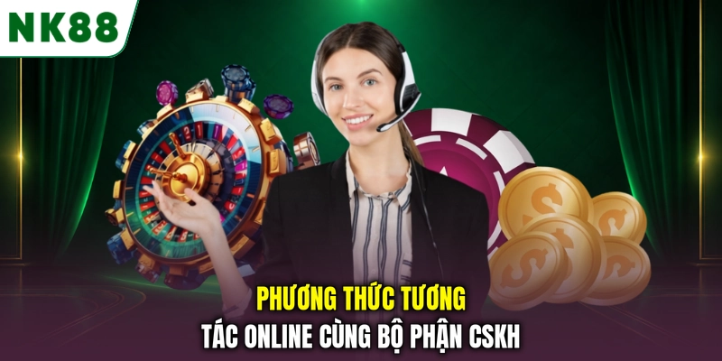 Phương thức tương tác online cùng bộ phận CSKH