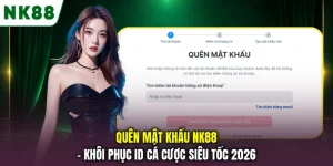 Quên Mật Khẩu NK88 - Khôi Phục ID Cá Cược Siêu Tốc 2026