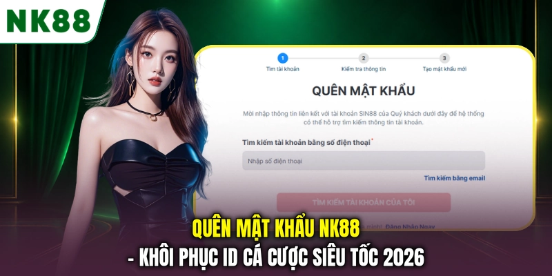 Quên Mật Khẩu NK88 - Khôi Phục ID Cá Cược Siêu Tốc 2026