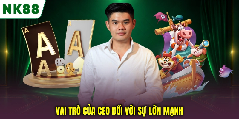Vai trò của CEO đối với sự lớn mạnh
