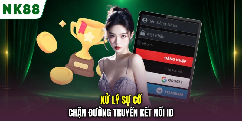 Cách xử lý lỗi đường link đăng nhập NK88 bị chặn Xử lý sự cố chặn đường truyền kết nối ID